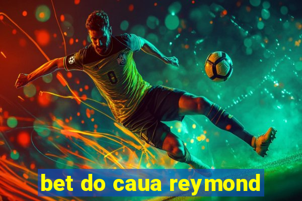 bet do caua reymond